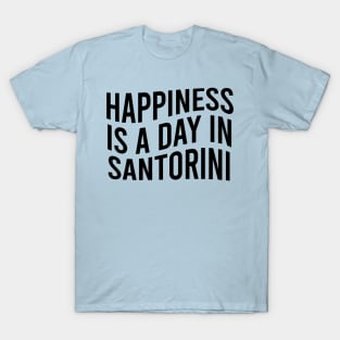 Happiness is a day in Santorini T-Shirt